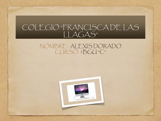 COLEGIO “FRANCISCA DE LAS
LLAGAS”
NOMBRE. ALEXIS DORADO
CURSO. 1BGU “C”
 