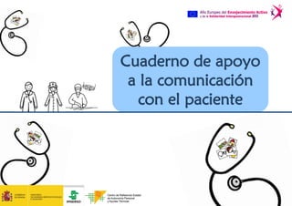 Cuaderno de apoyo
a la comunicación
con el paciente
 