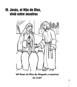 9
“El Reino de Dios ha llegado a vosotros”
(Lc 11,20)
IV. Jesús, el Hijo de Dios,
vivió entre nosotros
 