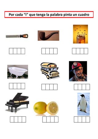 Por cada “i” que tenga la palabra pinta un cuadro
 