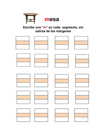 mesa
Escribe una “m” en cada segmento, sin
        salirse de los márgenes




                                    11
 