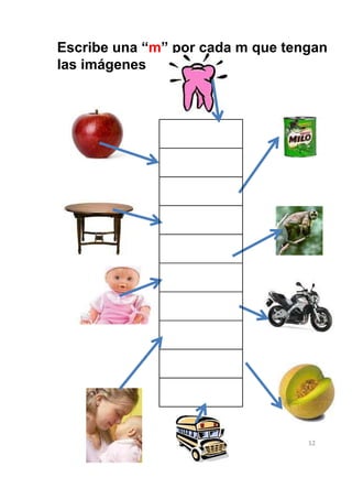 Escribe una “m” por cada m que tengan
las imágenes




                                  12
 