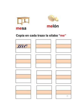 melón
mesa
Copia en cada trazo la sílaba “me”


Åx


                                     24
 
