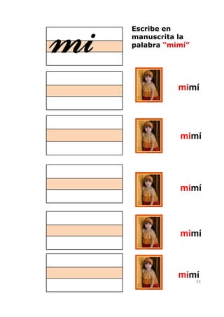 Escribe en


mi   manuscrita la
     palabra “mimí”




                mimí




                mimí




                mimí




                mímí



                mimí
                      34
 
