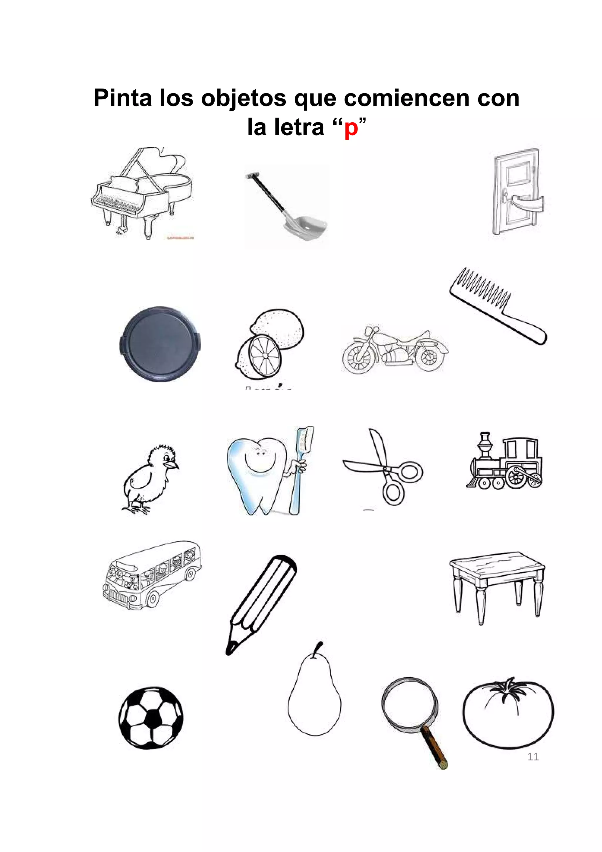 Pinta los objetos que comiencen con
              la letra “p”




                                      11
 