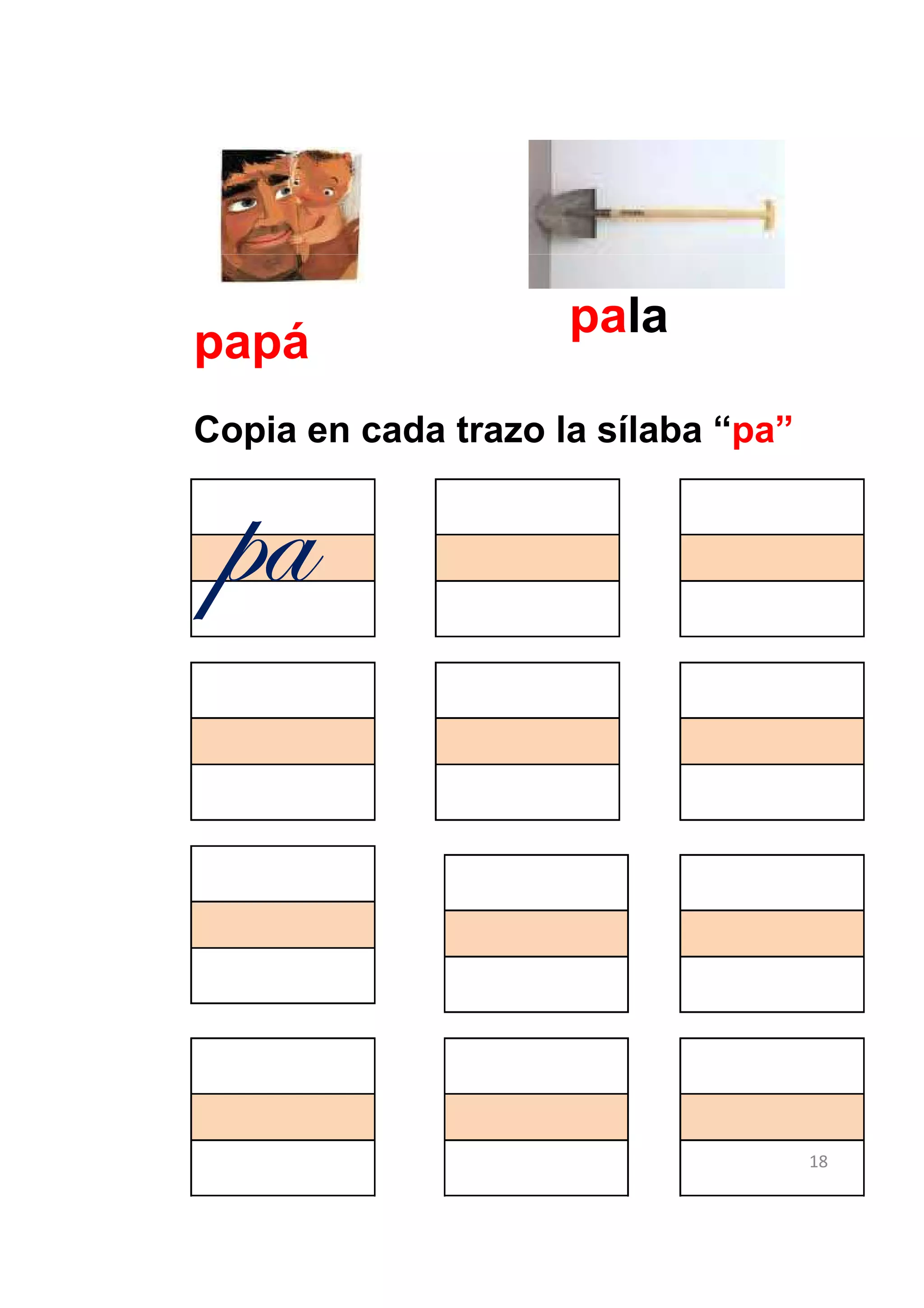 pala
papá
Copia en cada trazo la sílaba “pa”


 Ñt


                                     18
 
