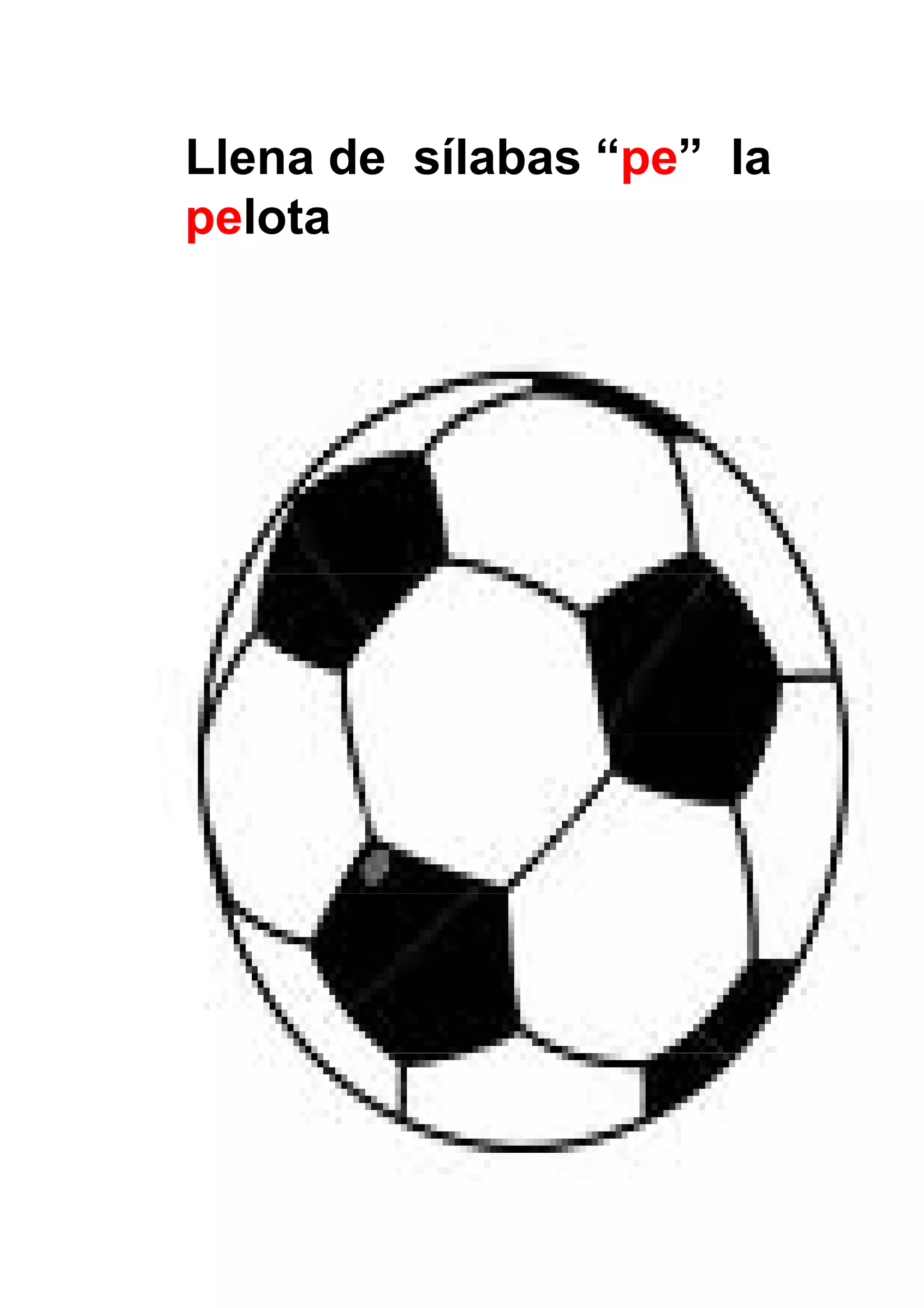 Llena de sílabas “pe” la
pelota




                           28
 