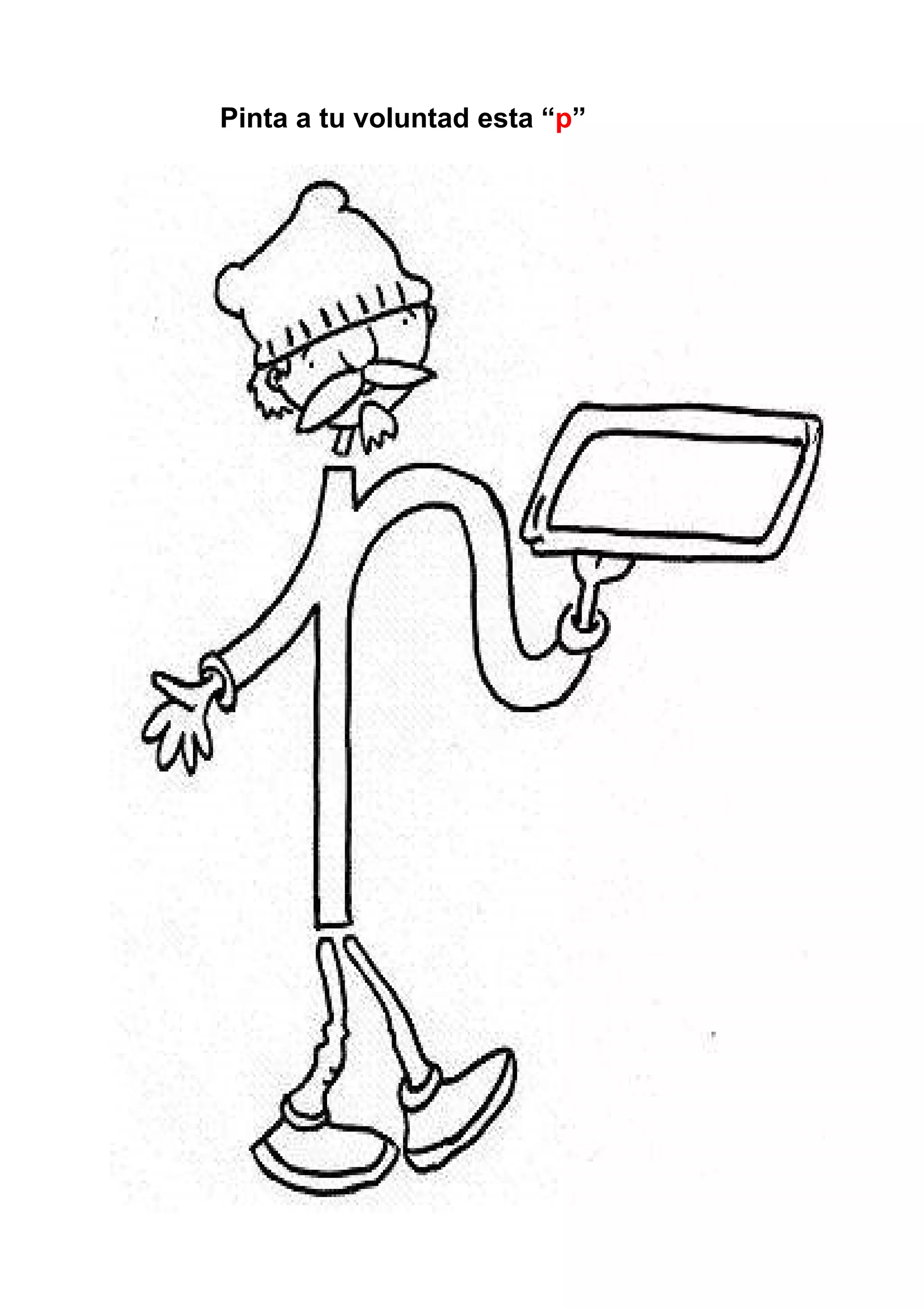 Pinta a tu voluntad esta “p”




                               68
 