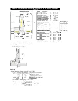 PREDIMENSIONAMIENTO DATOS: MURO TIPO I
Peso específico del relleno gs 1900,00 Kg/m3
Peso específico del concreto gcº 2400,00 Kg/m3
Calidad diseño de concreto f'c 210,00 Kg/cm2
i1 i2 Ang.fricc.Intern. suelo a contener Ø 30,00 º
Capacidad portante del terreno st 3,00 Kg/cm2
Coef. de fricción concreto-terreno f2 0,500
Espesor recubrimiento del acero r 0,07 m
Esfuerzo de fluencia del acero fy 4200,00 Kg/cm2
RELLENO ACERO REFUERZO
RESULTADO DE ESTABILIDAD Ø Area Ø
Soporte del suelo OK OK " cm2 cm
Exentricidad de la resultante OK 1/4 0,32 0,635
Mat.granular Estabilidad al volteo OK 3/8 0,71 0,952
Estabilidad al deslizamiento OK 1/2 1,29 1,270
Fuerzas cortantes 5/8 2,00 1,588
Base del muro OK En talón frontal OK 3/4 2,84 1,905
En talón dorsal OK Diente OK 7/8 3,87 2,222
1 5,10 2,540
DIMENSIONAMIENTO DEL ACERO 1 3/8 10,06 3,580
Ø @ Smax
Acero vertical en muro 1/2'' 1,5 cm 22,5cm OK
A Acero horizontal parte baja del muro
2,25 Exterior 1/2'' 12,0 cm 45cm OK
Interior 3/8'' 13,0 cm 45cm OK
Acero horizontal parte alta del muro
Exterior 1/2'' 14,5 cm 45cm OK
Interior 3/8'' 16,0 cm 45cm OK
Acero en talón dorsal 1/2'' 3,5 cm 45cm OK
Acero en talón frontal 1/2'' 5,0 cm 45cm OK
Acero en diente contra deslizam. 1/2'' 24,5 cm 45cm OK
FACTOR "Z": RNE E 030
Z= 0,4 Muro ubicado en la ciudad de Huaraz.
kh=Z/2= 0,2
kv=2/3*kh= 0,13
ESQUEMATIZACION DE LAS CARGAS
CALCULOS
CALCULO DE LOS COEFICIENTES DE PRESIÓN ACTIVA Y PASIVA
i) PARA EL RELLENO AL LADO DERECHO.(POR LA TEORÍA MONONOBE-OKABE)
Para un relleno con superficie superior horizontal, se tiene
Ø= rad =30 ° Ángulo de fricción del terreno
θ= rad =2,68377515946898° Pendiente de pantalla con la vertical
ω= rad =12,9946167919165° arc tan(kh/(1-kv))
δ=2/3xφ= rad =20 ° Ángulo de fricción entre terreno y muro
α= rad Pendiente del relleno
COEFICIENTES DE EMPUJE SISMICO ACTIVO Y PASIVO
0,511 =
4,394 =
1 1
Sc=500 Kg/m2
t1=0,50
i1 = 0,00 i2 = 0,047
H=7,60
hr=0,40
B3=0,35
h=6,40
h1=1,20
ho=0,00 t3=0,00 t4=0,30
P'a
B1=2,00 t2=0,80 B2=5,00
B=7,80
0,52360
0,04684
0,3491
0,0000
0,511
4,394
DISEÑO DE MURO DE CONCRETO ARMADO PARA LA CONTENCION DEL RELLENO CON CONDICIONES
DINÁMICAS
0,22680
P4
P5
P6
P7
P
a
n
t
a
l
l
a
Talon frontal
Talon dorsal
P8
P1
P2P3
t3 t1 t4
P9
t1
𝐾𝐴𝐸 =
𝑐𝑜𝑠2(∅−ω−θ)
𝑐𝑜𝑠2 θ 𝑥𝑐𝑜𝑠(ω)𝑥𝑐𝑜𝑠 𝛿+θ+ω 𝑥 1+
𝑠𝑒𝑛 𝛿+∅ 𝑥𝑠𝑒𝑛 ∅−ω−𝛼
𝑐𝑜𝑠 𝛿+ω+θ 𝑥𝑐𝑜𝑠 𝛼−θ
2=
𝐾 𝑃𝐸 =
𝑐𝑜𝑠2(∅−ω+θ)
𝑐𝑜𝑠2 θ 𝑥𝑐𝑜𝑠(ω)𝑥𝑐𝑜𝑠 𝛿−θ+ω 𝑥 1−
𝑠𝑒𝑛 𝛿+∅ 𝑥𝑠𝑒𝑛 ∅−ω+𝛼
𝑐𝑜𝑠 𝛿−θ+ω 𝑥𝑐𝑜𝑠 𝛼−θ
2=
 