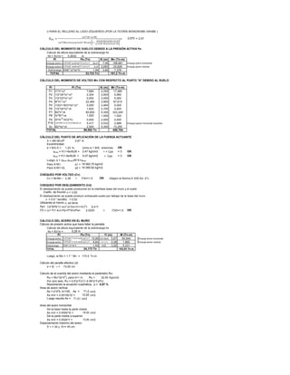 i) PARA EL RELLENO AL LADO IZQUIERDO.(POR LA TEORÍA MONONOBE-OKABE )
2,570 = 2,57
CÁLCULO DEL MOMENTO DE VUELCO DEBIDO A LA PRESIÓN ACTIVA Pa
Cálculo de altura equivalente de la sobrecarga hs
hs = Sc/gs = m
Xi (m)
δ φ g 2
22,41 7,09 Empuje activo horizontal
δ φ g
2
9,37 2,650 Empuje activo vertical
KAE*gs*hs*H 1,94 3,80
CÁLCULO DEL MOMENTO DE VOLTEO Mv CON RESPECTO AL PUNTO "A" DEBIDO AL SUELO
Pi Pi (Tn) Xi (m)
P1 t1*h*gcº 2,250
P2 1/2*(t4*h)*gcº 2,600
P3 1/2*(t3*h)*gcº 2,000
P4 B*h1*gcº 3,900
P5 1/2(t1+B3)*ho*gcº 2,465
P6 1/2*(t4*h)*gs 2,700
P7 B2*h*gs 5,300
P8 hr*B1*gs 1,000
P9 t3*hr
2
*gs/(2*h) 2,000
P10 g 2
0,533 Empuje pasivo horizontal izquierdo
Sc B2*hs*gs 5,300
TOTAL
CÁLCULO DEL PUNTO DE APLICACIÓN DE LA FUERZA ACTUANTE
X = (Mr-Mv)/P 2,67 m
Excentricidad
e = B/2-X = 1,23 m, como e < B/6, entonces OK
qmax = P(1+6e/B)/B = = 3 OK
qmin = P(1-6e/B)/B = = 3 OK
Luego, q = (qmin-qmax)/B*X+qmax
Para X=B1, q1 =
Para X=B1+t2, q2 =
CHEQUEO POR VOLTEO (Cv)
Cv = Mr/Mv = 2,38 > OK (Según la Norma E 030 Art. 21)
CHEQUEO POR DESLIZAMIENTO (Cd)
El deslisamiento se puede producirse en la interfase base del muro y el suelo
Coefic. de fricción m = 0,50
El deslisamiento se puede producir entresuelo-suelo por debajo de la base del muro
m = 0.9 * tan(Øs) = 0,52
Utilizando el menor m, se tiene:
Pp= 1/2*KPE*(1-kv)*gs*(ho+h1+hr)
2
= 5,417
FD = (m* P(1-kv)+Pp+P*kh)/Pa= > OK
CALCULO DEL ACERO EN EL MURO
Cálculo de presión activa que hace fallar la pantalla
Cálculo de altura equivalente de la sobrecarga hs
hs = Sc/gs =
Pi Pa (Tn) Yi (m) M (Tn-m)
Empuje activo δ φ g 2
15,89 h/3+3h/5 5,97 Empuje activo horizontal
Empuje activo δ φ g
2
6,64 θ
0,28 Empuje activo vertical
Sobrecarga KAE*gs*hs*h 1,63 h/2 3,20
TOTAL
Luego, el Mu = 1.7 * Mv = 173,5 Tn-m
Cálculo del peralte efectivo (d)
d = t2 - r =
Calculo de la cuantía del acero mediante el parámetro Ru:
Ru = Mu*/(b*d
2
), para b=1 m, Ru = 32,55 Kg/cm2
Por otro lado, Ru = 0.9*p*Fy*(1-0.59*p*Fy/f'c)
Resolviendo la ecuación cuadrática, p =
Area de acero vertical
As = p*d*b, b=100, As = 71,0 cm2
As mín = 0.0015b*t2 = 12,00 cm2
Luego resulta As = 71,01 cm2
Area del acero horizontal
De la base hasta la parte media
As mín = 0.002b*t2 = 16,00 cm2
De la parte media a superior
As mín = 0.002b*t' = 13,00 cm2
Espaciamiento máximo del acero
S < = 3d y S<= 45 cm
0,000 0,000
Pa (Tn) Mv (Tn-m)
158,981
7,376
4,925
60,800 322,240
33,723 Tn 191,2 Tn-m
Mr (Tn-m)
7,680 17,280
2,304 5,990
13,250
99,092 Tn 455,704
0,000 0,000
22,464 87,610
0,000 0,000
1,824
94,944
5,231
FSD=1,5
0,26 m
FSV=1,5
24,173 Tn 102,03 Tn-m
73,00 cm
0,97 %
1,520
2,47 kg/cm2 < = Cps
2,500
18 562,70 kg/m2
1,520
Sobrecarga
TOTAL
16 095,92 kg/m2
2,0220
0,2632
0,07 kg/cm2 < Cps
24,826Empuje activo h
5,417 2,889
1,860
Pi
Empuje activo v
𝐾 𝑃𝐸 =
𝑐𝑜𝑠2(∅−ω+θ)
𝑐𝑜𝑠2 θ 𝑥𝑐𝑜𝑠(ω)𝑥𝑐𝑜𝑠 𝛿−θ+ω 𝑥 1−
𝑠𝑒𝑛 𝛿+∅ 𝑥𝑠𝑒𝑛 ∅−ω+𝛼
𝑐𝑜𝑠 𝛿−θ+ω 𝑥𝑐𝑜𝑠 𝛼−θ
2=
 