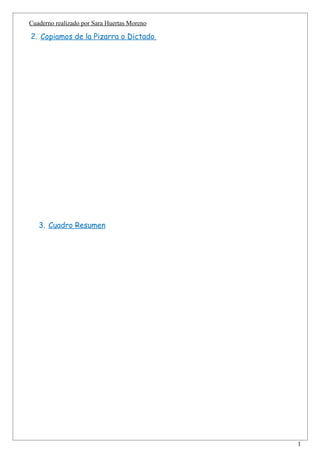 Cuaderno realizado por Sara Huertas Moreno

2. Copiamos de la Pizarra o Dictado




   3. Cuadro Resumen




                                             1
 