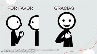 POR FAVOR GRACIAS
+ Autor pictogramas: Sergio Palao Origen: ARASAAC (http://www.arasaac.org) Licencia: CC
(BY-NC-SA) Propiedad: Gobierno de Aragón (España)
 