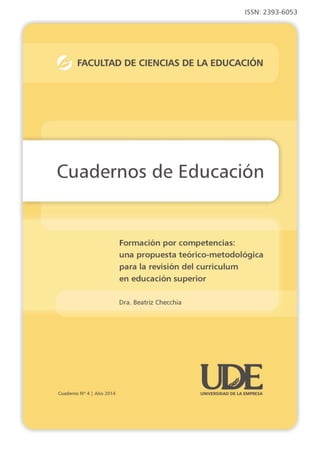 FORMACIÓN POR COMPETENCIAS:
UNA PROPUESTA TEÓRICO-METODOLÓGICA PARA LA REVISIÓN DEL CURRICULUM EN EDUCACIÓN SUPERIOR
Cuadernos de Educación :: 1
 