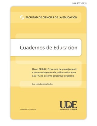 Plano CEIBAL: Processos de planejamento e desenvolvimento da política educativa das TIC no sistema educativo uruguaio
Cuadernos de Educación::1
 