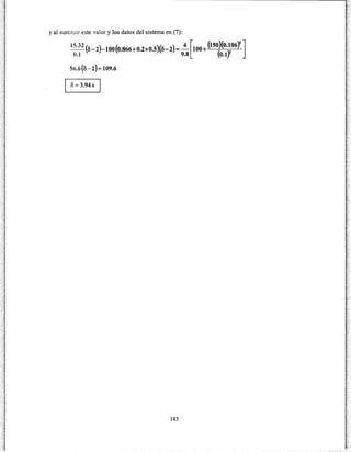 y al sustituir este valor y los datos del sistema en (7):
15"
32
(o-2)-too(o.866+0.2xo.s)(o-2)= _!_[too+ (tso)(o.to6YJ0.1 9.8 (o.tY
56.6(8-2)= 109.6
8 = 3.94 S
143
 