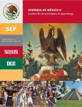 HISTORIA DE MÉXICO II
        Cuadernillo de actividades de aprendizaje




HISTORIA DE MÉXICO II
  Cuadernillo de actividades de aprendizaje




                                              1
 