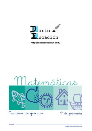Matemáticas
Cuaderno de ejercicios 1º de primaria
Nombre
www.PlanetaSaber.com
 