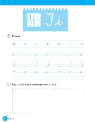 12 _doce
I i
_iI
1	 Repasa.
		
_i	 _i	 _i	 _i	 _i	 _i	 _i		
		
I	 I	 I	 I	 I	 I	 I		
2	 Pega palabras que comienzan con la vocal i.
 