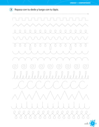 7
UNIDAD 1 • COMPARTAMOS
_siete
3	 Repasa con tu dedo y luego con tu lápiz.
 