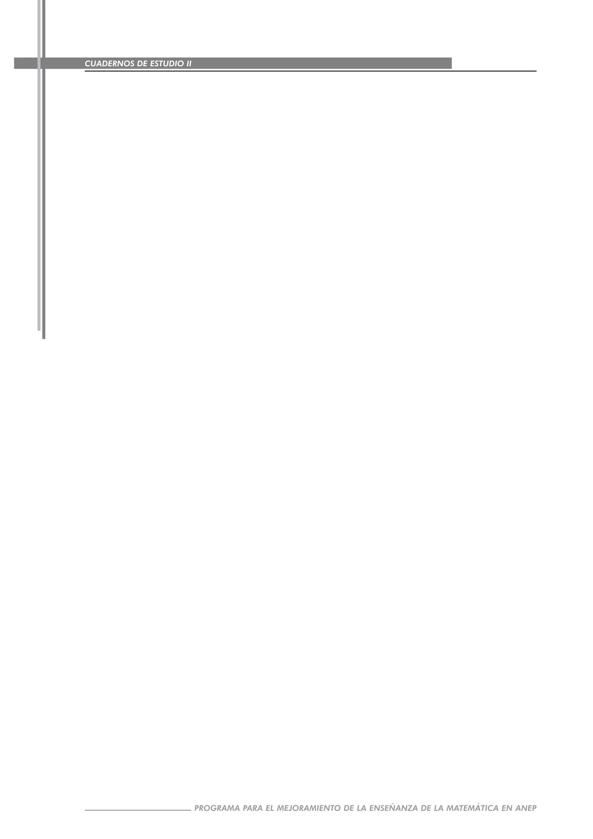 CUADERNOS DE ESTUDIO II
CUADERNOS DE ESTUDIO4
PROGRAMA PARA EL MEJORAMIENTO DE LA ENSEÑANZA DE LA MATEMÁTICA EN ANEP
 