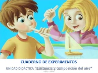 U.D. "Existencia y composición del aire"
Adriana Cárceles, Nieves García y Ainhoa
            Patricia Llorente
 