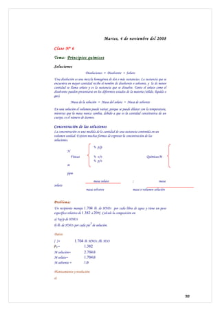 Martes, 4 de noviembre del 2008

Clase Nº 6

Tema: Principios químicos
Soluciones
                        Disoluciones = D...