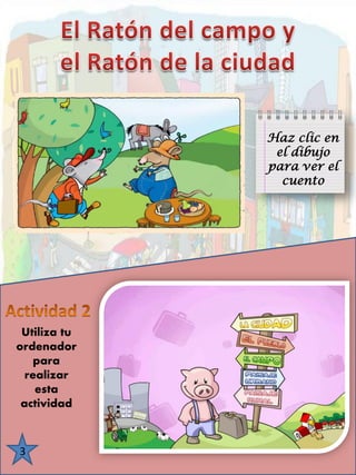 3Haz clic en el dibujo para ver el cuento 
Utiliza tu ordenador para realizar esta actividad  