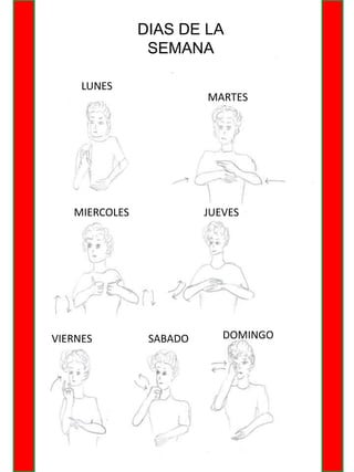 DIAS DE LA
SEMANA
LUNES
MARTES
MIERCOLES JUEVES
VIERNES SABADO DOMINGO
 