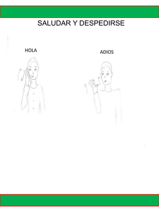SALUDAR Y DESPEDIRSE
HOLA ADIOS
 
