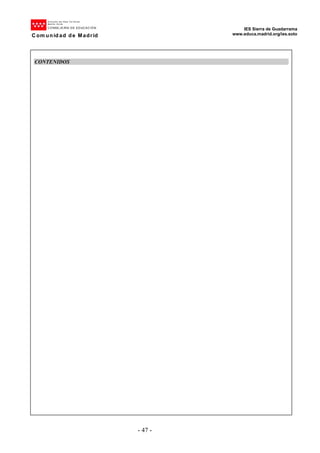 D ire cción del Área Ter ritorial
Mad rid- .N orte
CONSEJE RÍA DE EDUCACIÓN
C om unid ad de Madrid
IES Sierra de Guadarrama
www.educa.madrid.org/ies.soto
- 47 -
CONTENIDOS
 