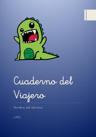 Cuaderno del
Viajero
Nombre del alumno:
CURSO
 