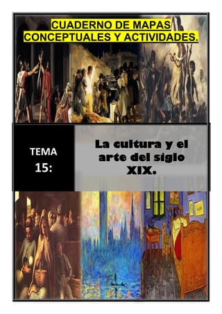 CUADERNO DE MAPAS
CONCEPTUALES Y ACTIVIDADES.
TEMA
15:
LLaa ccuullttuurraa yy eell
aarrttee ddeell ssiigglloo
XXIIXX..
 