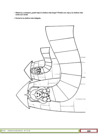 R E D I N N O V A D O R A S A T I C O 102
• Observa y compara ¿quién teje la chalina más larga? Píntala con rojo y la chalina más
corta con verde.
• Encierra la chalina más delgada.
 