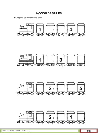 R E D I N N O V A D O R A S A T I C O 118
NOCIÓN DE SERIES
• Completa los números que faltan
1 4
1 3
2 5
2 4
 