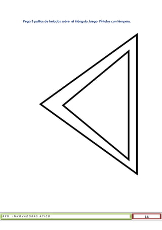 R E D I N N O V A D O R A S A T I C O 14
Pega 3 palitos de helados sobre el triángulo, luego Píntalos con témpera.
 