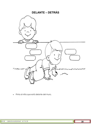 R E D I N N O V A D O R A S A T I C O 28
DELANTE – DETRÁS
 Pinta al niño que está delante del muro.
 