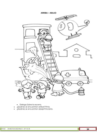 R E D I N N O V A D O R A S A T I C O 34
ARRIBA – ABAJO
 Dialoga Sobre la escena.
 ¿Quiénes se encuentran arriba? Pinta.
 ¿Quiénes se encuentran abajo? Encierra.
 