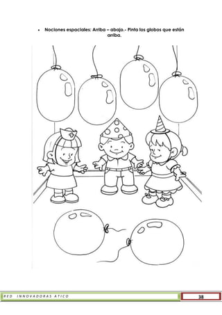 R E D I N N O V A D O R A S A T I C O 38
 Nociones espaciales: Arriba – abajo.- Pinta los globos que están
arriba.
 