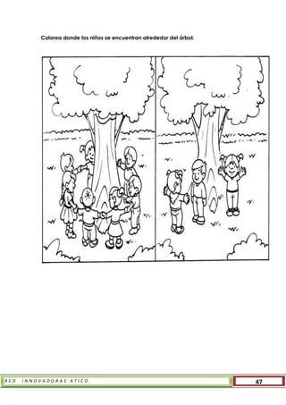 R E D I N N O V A D O R A S A T I C O 47
Colorea donde los niños se encuentran alrededor del árbol.
 