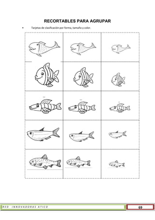 R E D I N N O V A D O R A S A T I C O 69
RECORTABLES PARA AGRUPAR
• Tarjetas de clasificación por forma, tamaño y color.
 