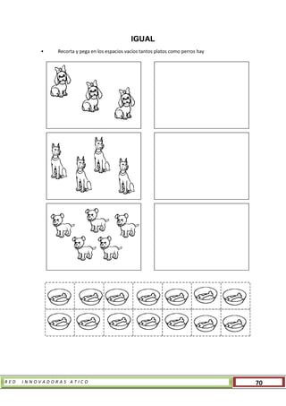 R E D I N N O V A D O R A S A T I C O 70
IGUAL
• Recorta y pega en los espacios vacíos tantos platos como perros hay
 