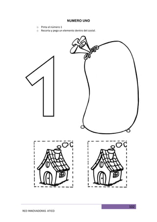 102
RED INNOVADORAS ATICO
NUMERO UNO
o Pinta el número 1
o Recorta y pega un elemento dentro del costal.
 