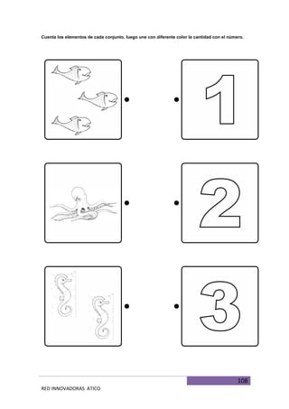 108
RED INNOVADORAS ATICO
Cuenta los elementos de cada conjunto, luego une con diferente color la cantidad con el número.
 