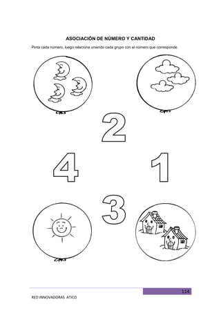 114
RED INNOVADORAS ATICO
ASOCIACIÓN DE NÚMERO Y CANTIDAD
Pinta cada número, luego relaciona uniendo cada grupo con el número que corresponde.
 