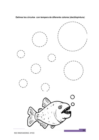 39
RED INNOVADORAS ATICO
Delinea los círculos con tempera de diferente colores (dactilopintura)
 