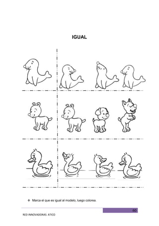 60
RED INNOVADORAS ATICO
IGUAL
 Marca el que es igual al modelo, luego colorea.
 