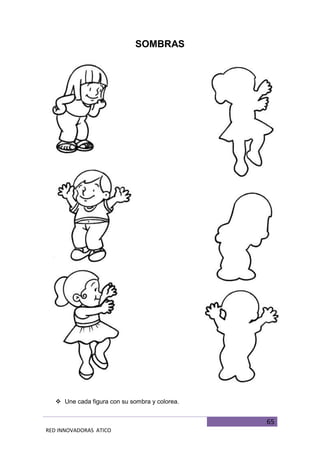 65
RED INNOVADORAS ATICO
SOMBRAS
 Une cada figura con su sombra y colorea.
 