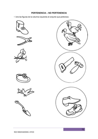 72
RED INNOVADORAS ATICO
PERTENENCIA – NO PERTENENCIA
• Une las figuras de la columna izquierda al conjunto que pertenece.
 