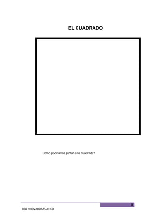 8
RED INNOVADORAS ATICO
EL CUADRADO
Como podríamos pintar este cuadrado?
 