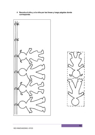 93
RED INNOVADORAS ATICO
 Recorta al niño y a la niña por las líneas y luego pégalas donde
corresponde.
 